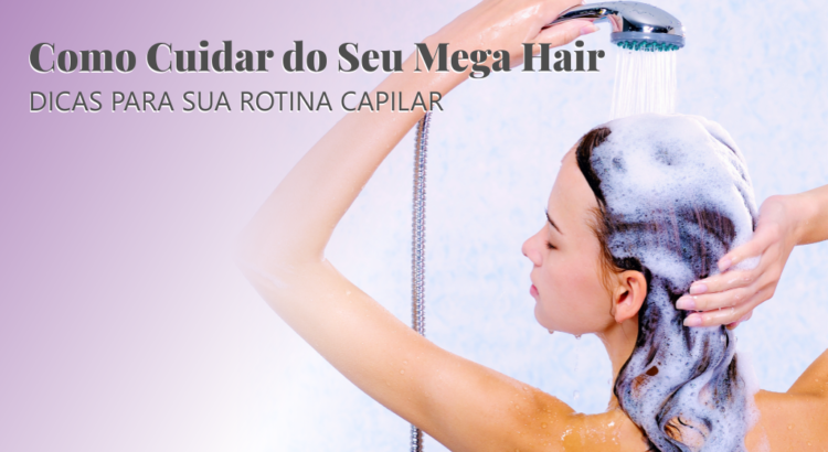 Como cuidar do seu mega hair